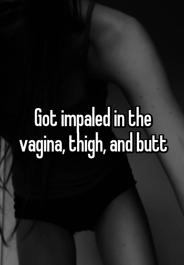 Impaled Through Vagina